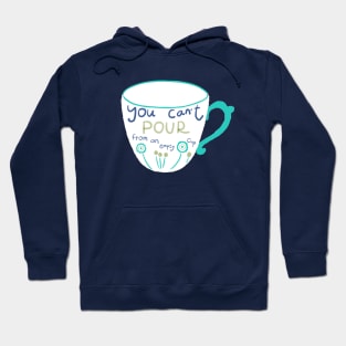 You can't pour from an empty cup Hoodie